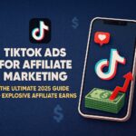 TikTok Ads for Affiliate Marketing: The Ultimate 2025 Guide to Explosive Affiliate Earnings