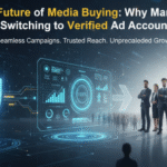 The Future of Media Buying: Why Marketers Are Switching to Verified Ad Accounts